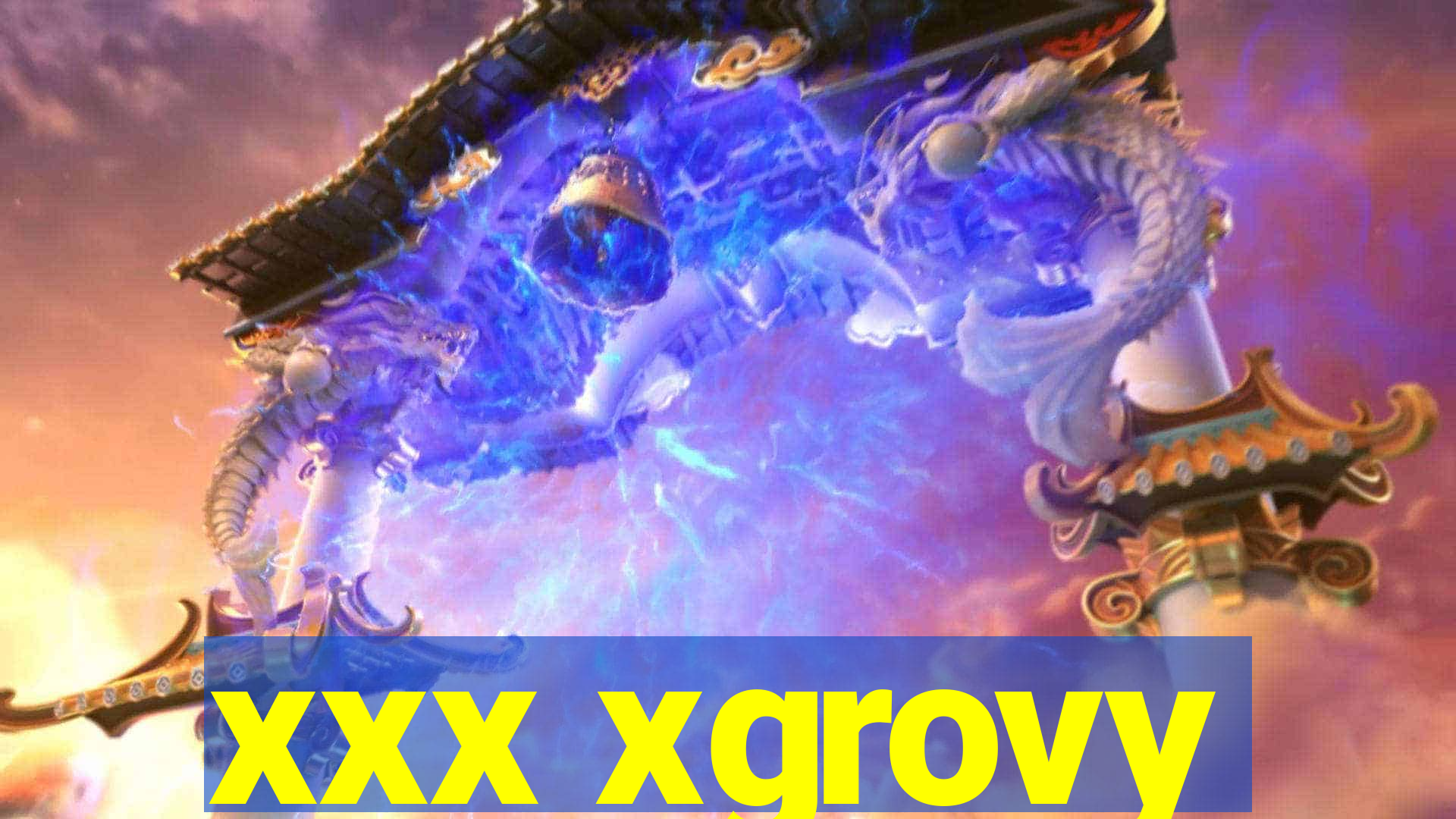 xxx xgrovy